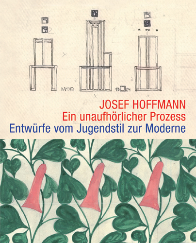 Josef Hoffmann | Ein unaufhörlicher Prozess - Entwürfe vom Jugendstil zur Moderne