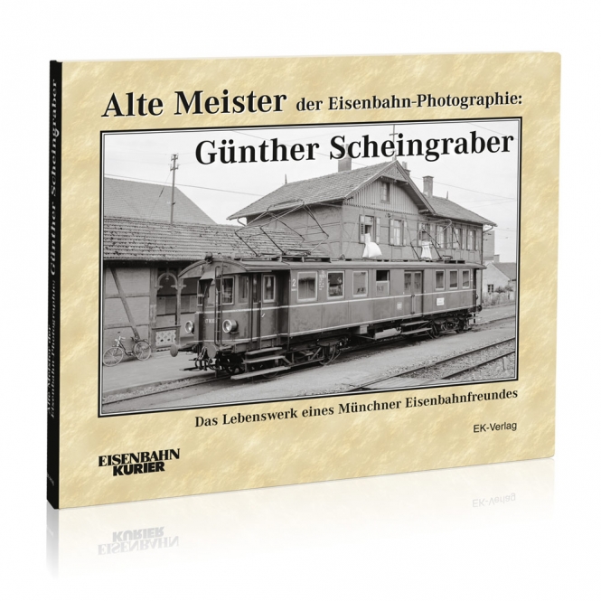 Alte Meister der Eisenbahn-Photographie: Dr. Günther Scheingraber