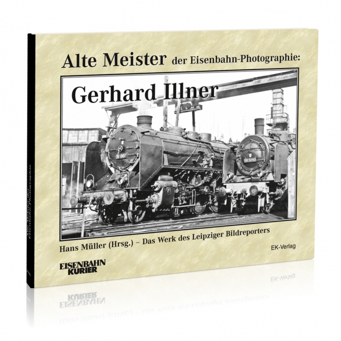 Alte Meister der Eisenbahn-Photographie: Gerhard Illner