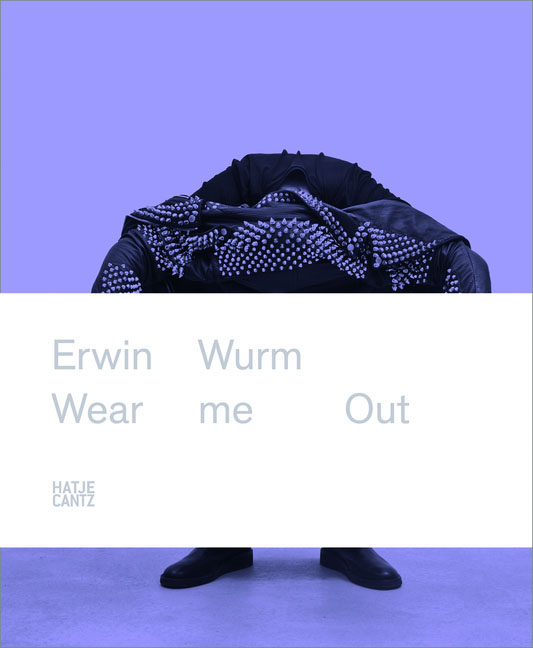 Erwin Wurm | Wear Me Out