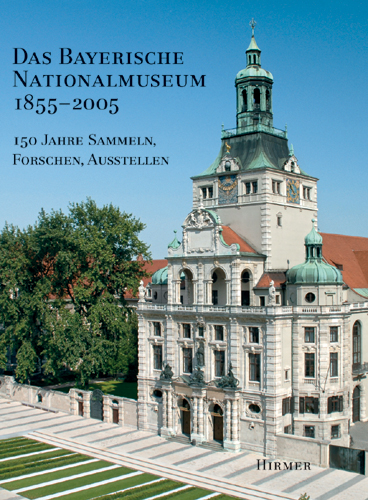 Das Bayerische Nationalmuseum 1855-2005