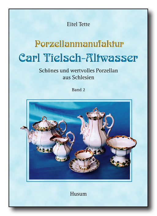 Porzellanmanufaktur Carl Tielsch-Altwasser. Band 2