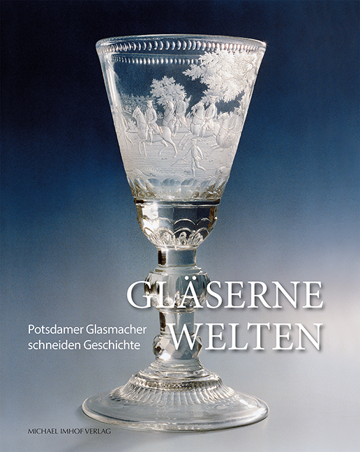 Gläserne Welten | Potsdamer Glasmacher schneiden Geschichte 
