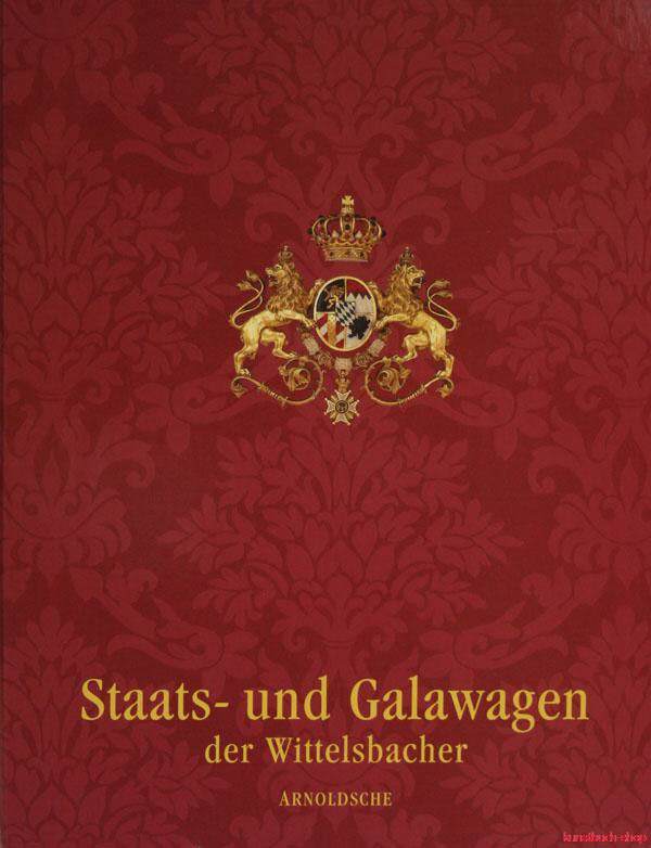Staats- und Galawagen der Wittelsbacher. Kutschen, Schlitten und Sänften aus dem Marstallmuseum Schloss Nymphenburg