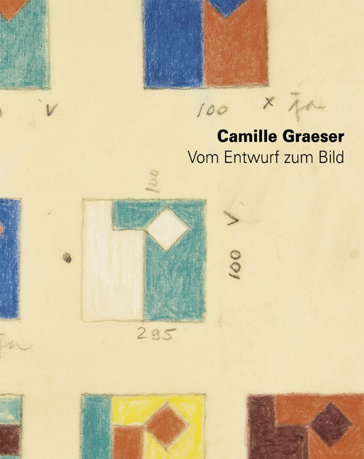 Camille Graeser | Vom Entwurf zum Bild. Ideenskizzen und Entwurfszeichnungen 1938 bis 1978